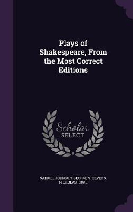 Plays of Shakespeare, From the Most Correct Editions by Samuel Johnson, George Steevens, Nicholas Rowe
