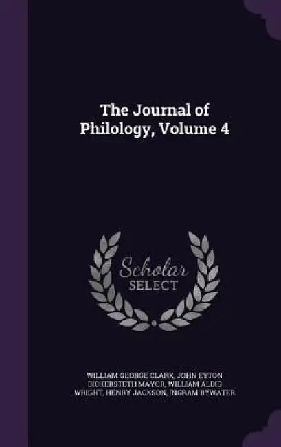 The Journal of Philology, Volume 4 by William George Clark, John Eyton Bickersteth Mayor, William Aldis Wright