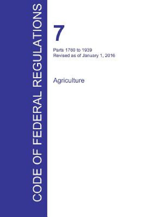 CFR 7, Parts 1760 to 1939, Agriculture, January 01, 2016 (Volume 12 of 15) by Office of the Federal Register (Cfr)