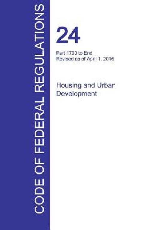 CFR 24, Part 1700 to End, Housing and Urban Development, April 01, 2016 (Volume 5 of 5) by Office of the Federal Register (Cfr)