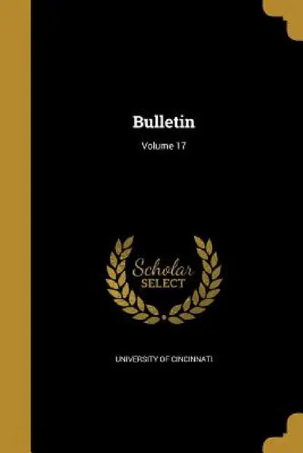 Bulletin; Volume 17 by University of Cincinnati