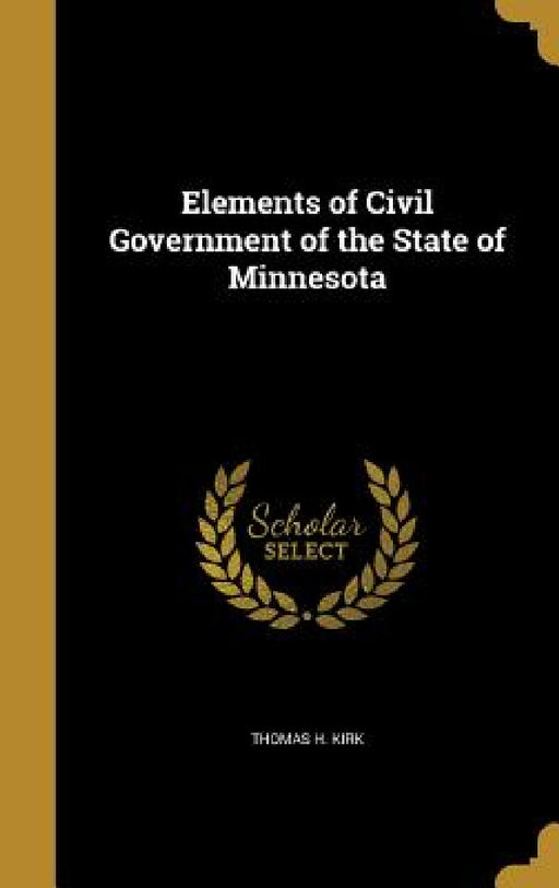 Elements of Civil Government of the State of Minnesota by Thomas H. Kirk