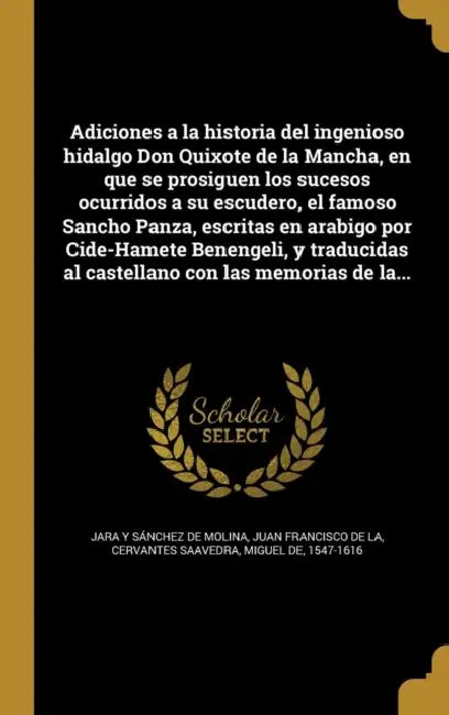 Adiciones a la historia del ingenioso hidalgo Don Quixote de la Mancha, en que se prosiguen los sucesos ocurridos a su escudero, el famoso Sancho Panz by Juan Francisc Jara Y. Sánchez de Molina, Miguel De 1547-1616 Cervantes Saavedra