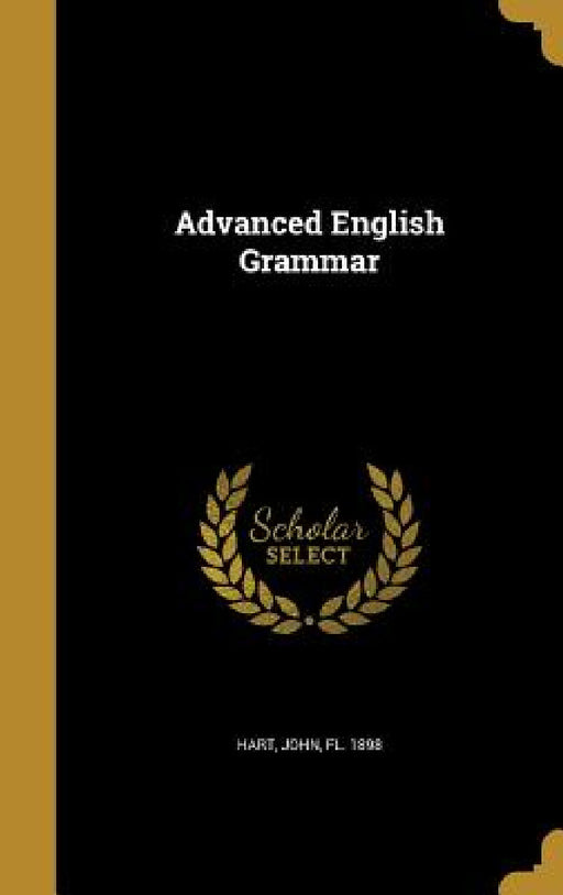 Advanced English Grammar by John Fl 1898 Hart