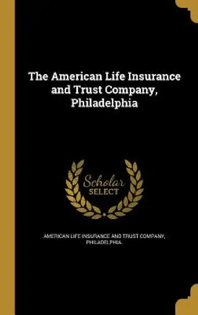 The American Life Insurance and Trust Company, Philadelphia by American Life Insurance and Trust Compan
