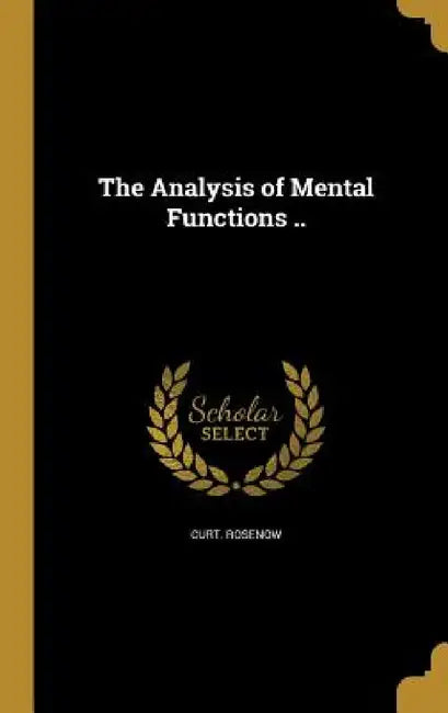 The Analysis of Mental Functions .. by Curt Rosenow