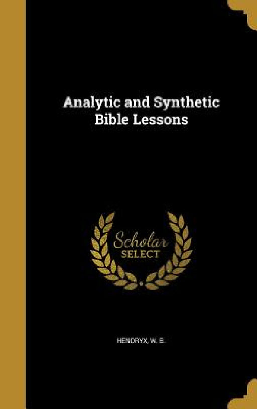 Analytic and Synthetic Bible Lessons by W. B. Hendryx