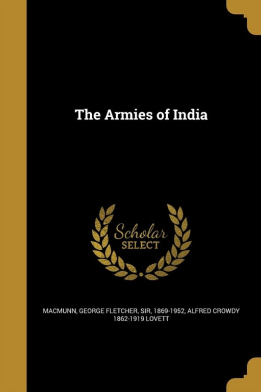 The Armies of India by Macmunn, George Fletcher Sir, 1869-1952