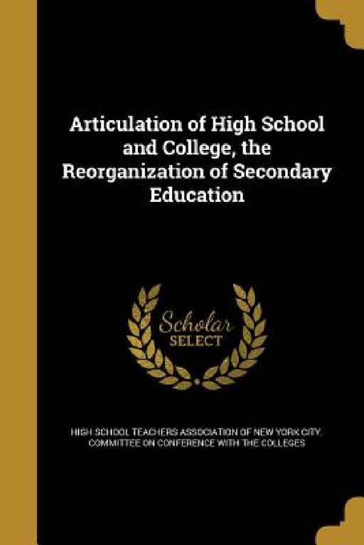 Articulation of High School and College, the Reorganization of Secondary Education by High School Teachers Association of New
