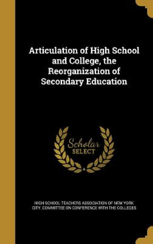 Articulation of High School and College, the Reorganization of Secondary Education by High School Teachers Association of New