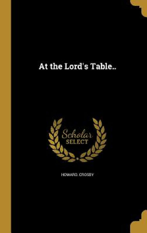 At the Lord's Table.. by Howard Crosby
