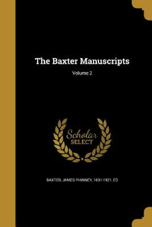 The Baxter Manuscripts; Volume 2 by James Phinney 1831-1921 Baxter