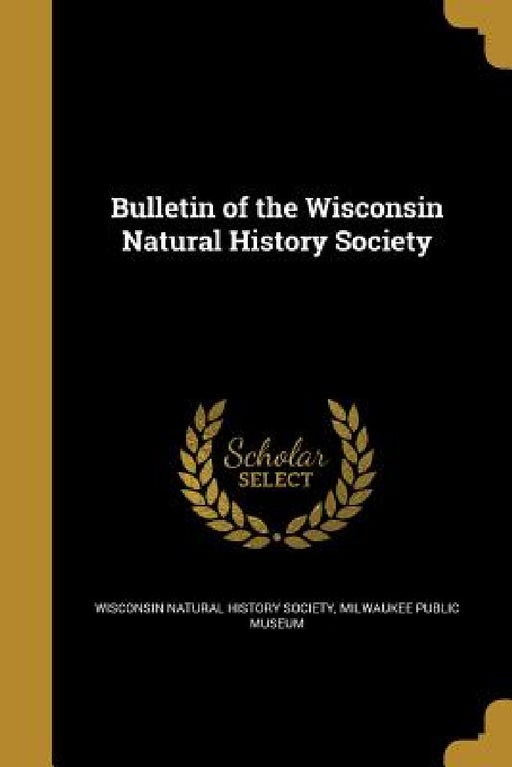 Bulletin of the Wisconsin Natural History Society by Wisconsin Natural History Society, Milwaukee Public Museum