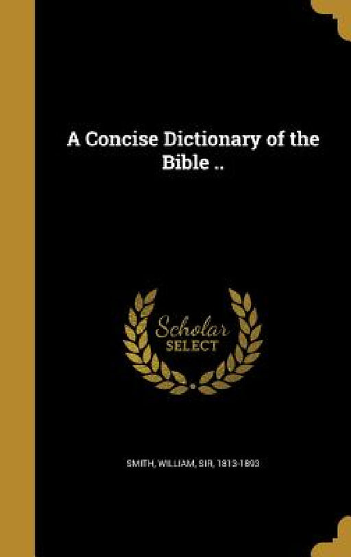 A Concise Dictionary of the Bible .. by William Smith
