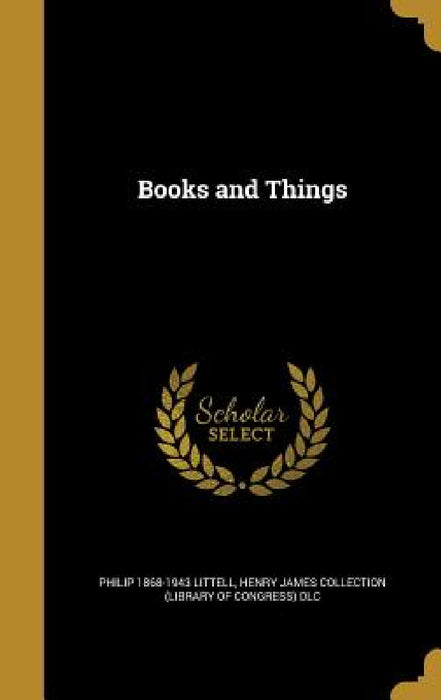 Books and Things by Philip 1868-1943 Littell, Henry James Collection (Library of Congr