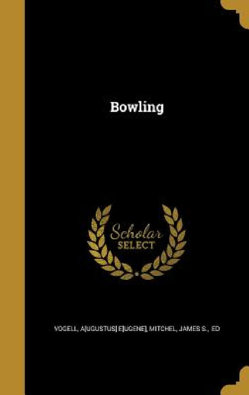 Bowling by A[ugustus] E[ugene] Vogell, James S. Ed Mitchel