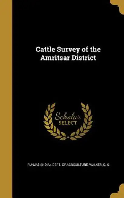 Cattle Survey of the Amritsar District by Punjab (India) Dept of Agriculture, G. K. Walker