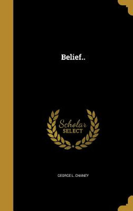 Belief.. by George L. Chaney