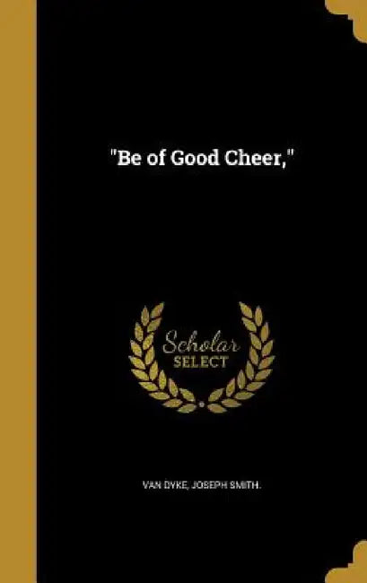 "Be of Good Cheer," by Joseph Smith Van Dyke