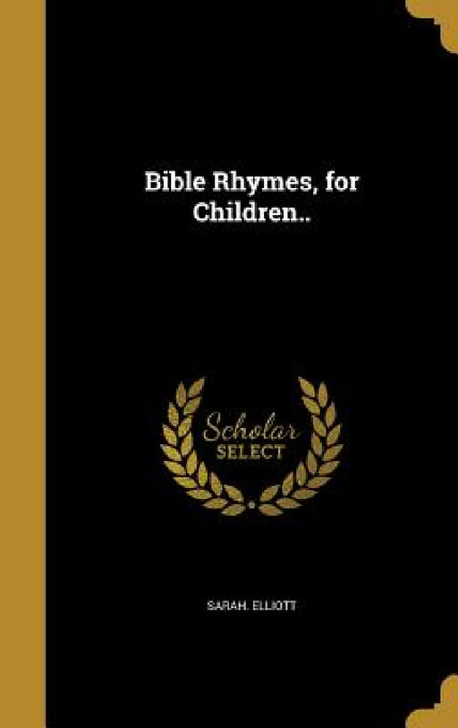 Bible Rhymes, for Children.. by Sarah Elliott