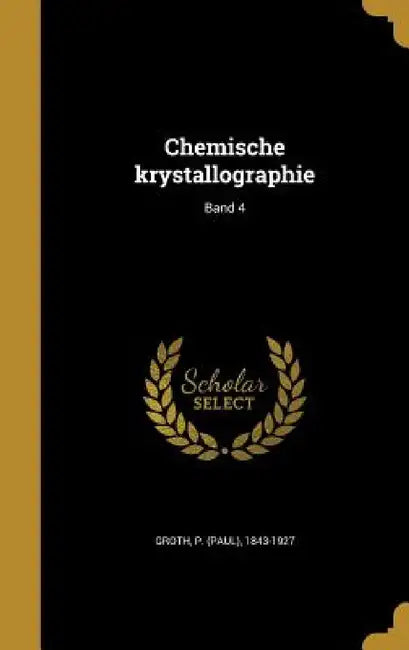 Chemische krystallographie; Band 4 by P. (Paul) 1843-1927 Groth