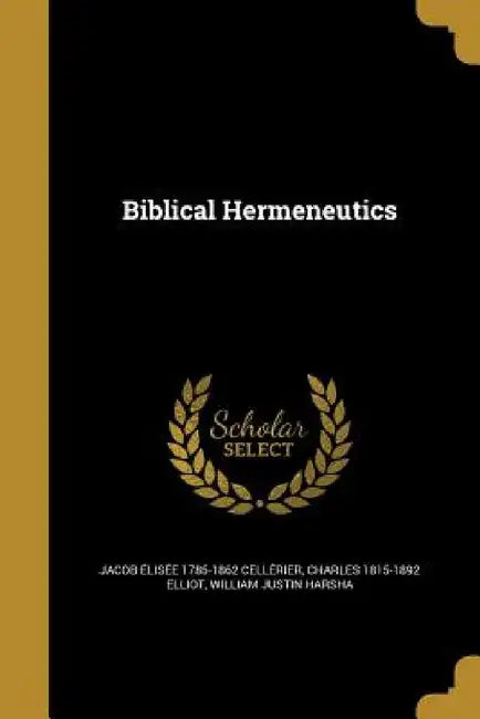 Biblical Hermeneutics by Jacob Élisée 1785-1862 Cellérier, Charles 1815-1892 Elliot, William Justin Harsha