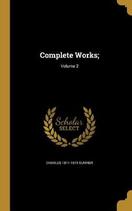 Complete Works;; Volume 2 by Charles 1811-1874 Sumner