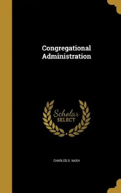 Congregational Administration by Charles S. Nash