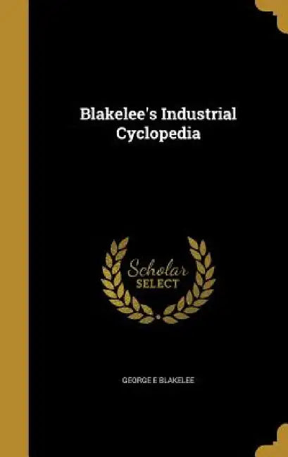 Blakelee's Industrial Cyclopedia by George E. Blakelee
