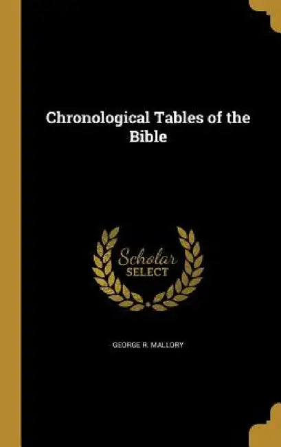 Chronological Tables of the Bible by George R. Mallory
