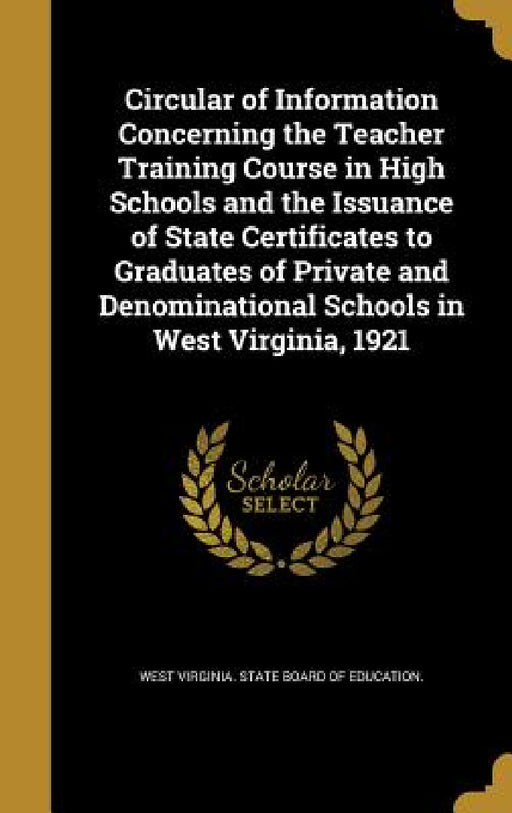 Circular of Information Concerning the Teacher Training Course in High Schools and the Issuance of State Certificates to Graduates of Private and Deno by West Virginia State Board of Education