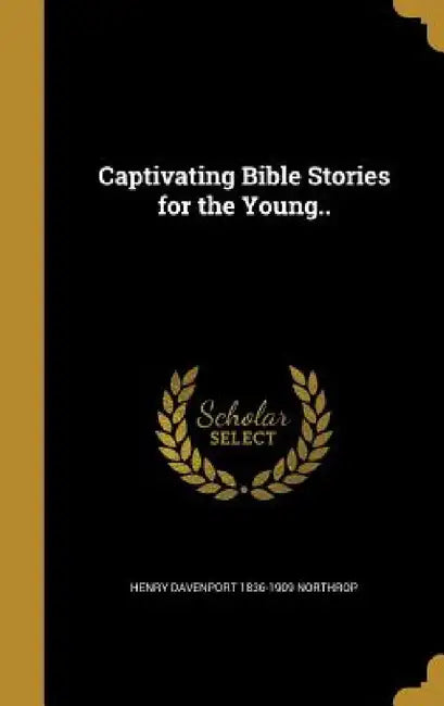 Captivating Bible Stories for the Young.. by Henry Davenport 1836-1909 Northrop