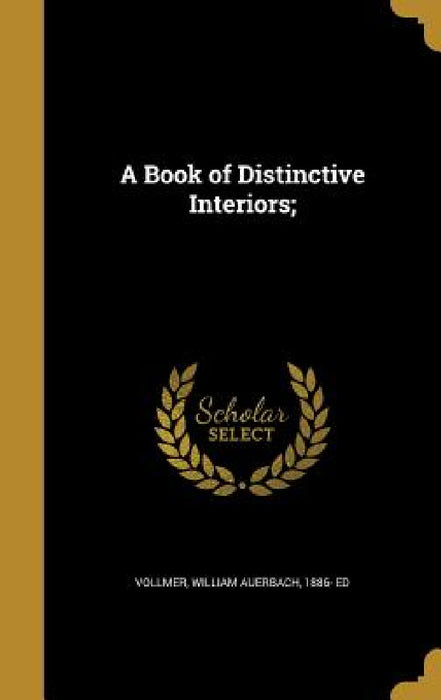 A Book of Distinctive Interiors; by William Auerbach 1886- Ed Vollmer
