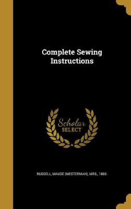 Complete Sewing Instructions by Maude (Westerman) Russell