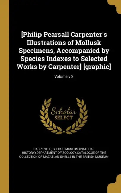 [Philip Pearsall Carpenter's Illustrations of Mollusk Specimens, Accompanied by Species Indexes to Selected Works by Carpenter] [graphic]; Volume v 2 by Philip P. (Philip Pearsall) 1 Carpenter