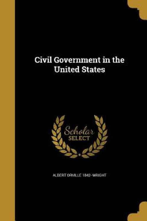 Civil Government in the United States by Albert Orville 1842- Wright