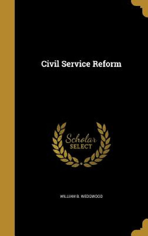 Civil Service Reform by William B. Wedgwood