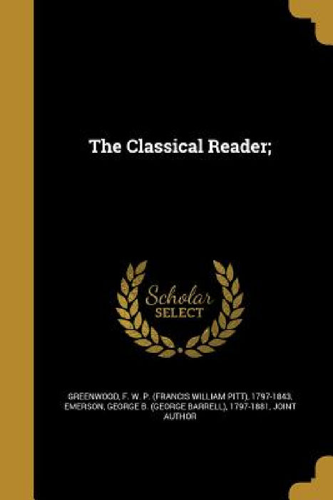 The Classical Reader; by F. W. P. (Francis William Pit Greenwood, George B. (George Barrell) 179 Emerson