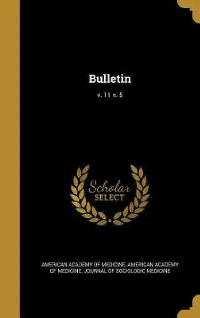 Bulletin; v. 11 n. 5 by American Academy of Medicine, American Academy of Medicine Journal of