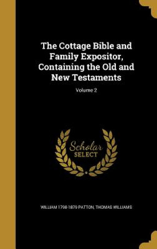 The Cottage Bible and Family Expositor, Containing the Old and New Testaments; Volume 2 by William 1798-1879 Patton, Thomas Williams
