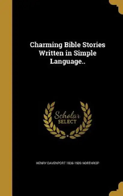 Charming Bible Stories Written in Simple Language.. by Henry Davenport 1836-1909 Northrop