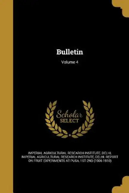 Bulletin; Volume 4 by Imperial Agricultural Research Institute