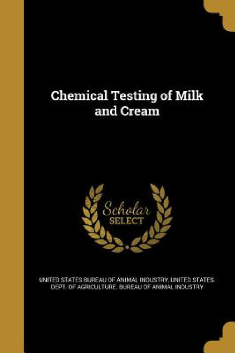 Chemical Testing of Milk and Cream by United States Bureau of Animal Industry, United States Dept of Agriculture Bur