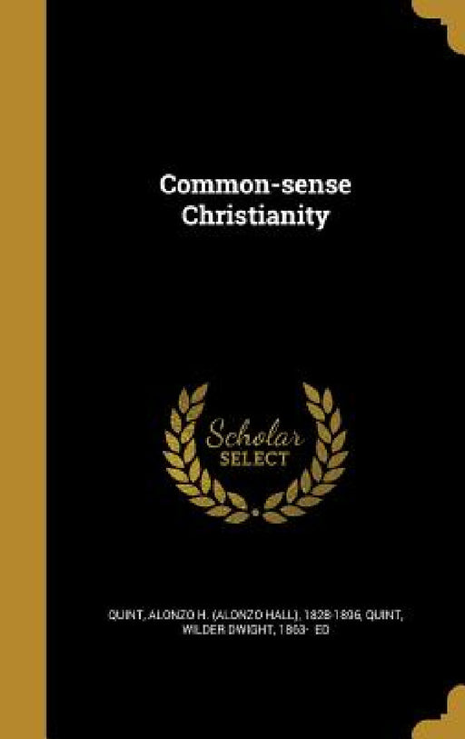 Common-sense Christianity by Alonzo H. (Alonzo Hall) 1828-189 Quint, Wilder Dwight 1863- Quint