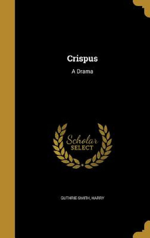 Crispus: A Drama by Harry Guthrie-Smith