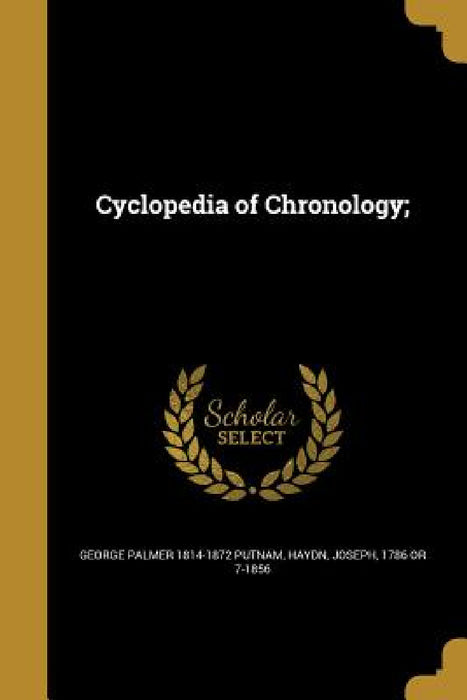 Cyclopedia of Chronology; by George Palmer 1814-1872 Putnam, Joseph 1786 or 7-1856 Haydn