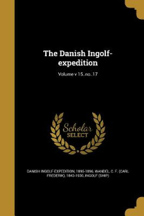 The Danish Ingolf-expedition; Volume v 15..no..17 by 1895-1896 Danish Ingolf-Expedition, C. F. (Carl Frederik) 1843-1930 Wandel, Ingolf (Ship)