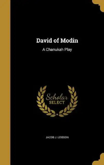 David of Modin: A Chanukah Play by Jacob J. Leibson