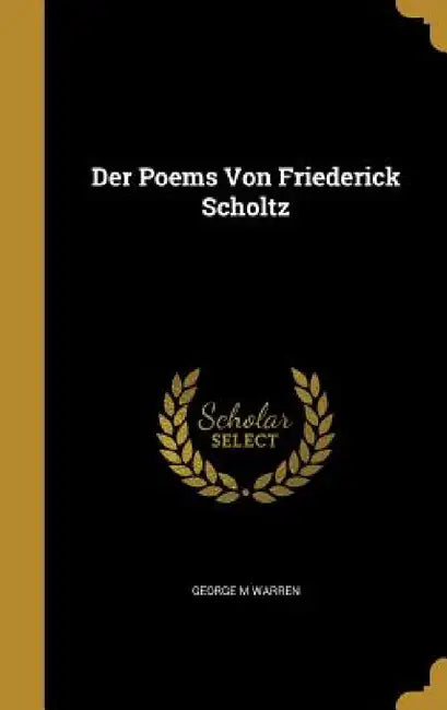 Der Poems Von Friederick Scholtz by George M. Warren