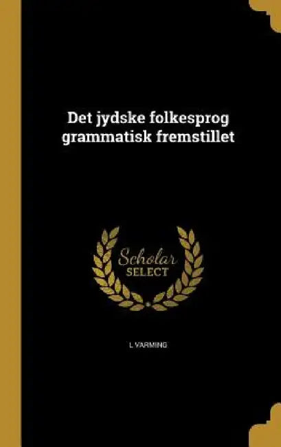 Det jydske folkesprog grammatisk fremstillet by L. Varming